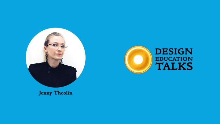 Design Education Talks Ep. 5 – Jenny&nbsp;Theolin