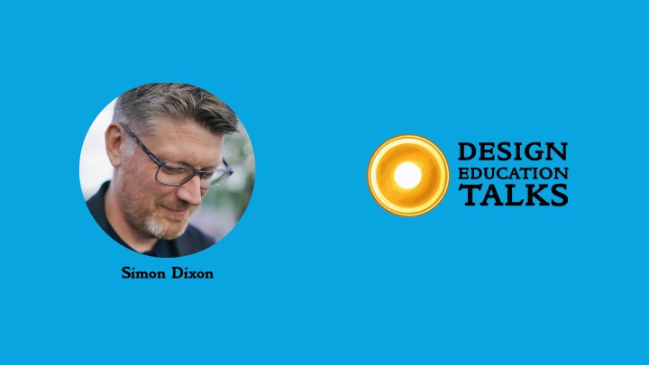 Design Education Talks Ep. 2 – Simon&nbsp;Dixon
