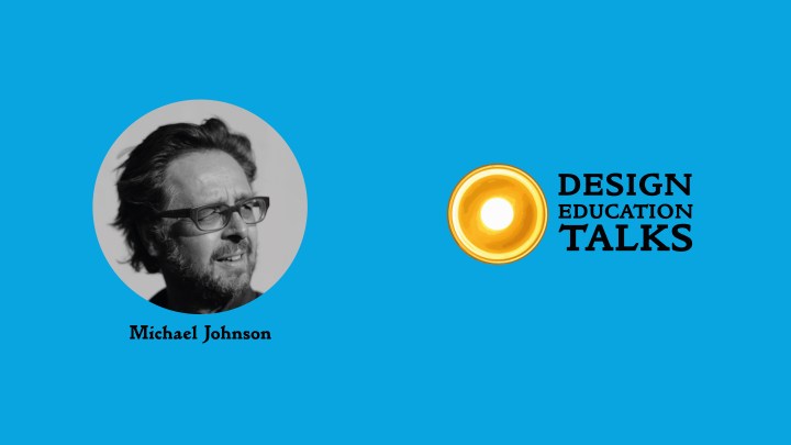Design Education Talks Ep. 3 – Michael&nbsp;Johnson