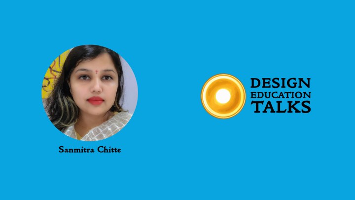 Design Education Talks Ep. 4 – Sanmitra&nbsp;Chitte
