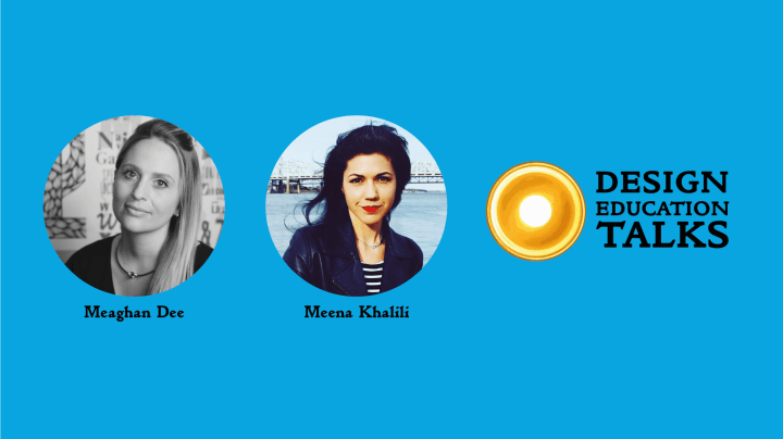 Design Education Talks Ep. 6 – Pivoting to Online, with Meaghan Dee & Meena&nbsp;Khalili