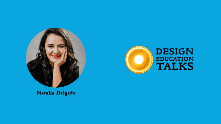 Design Education Talks Ep. 18 – Natalia&nbsp;Delgado