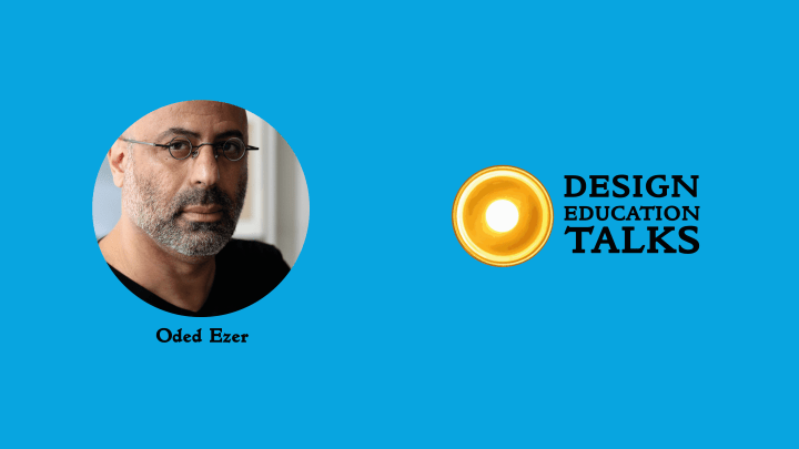 Design Education Talks Ep. 27 – Oded&nbsp;Ezer