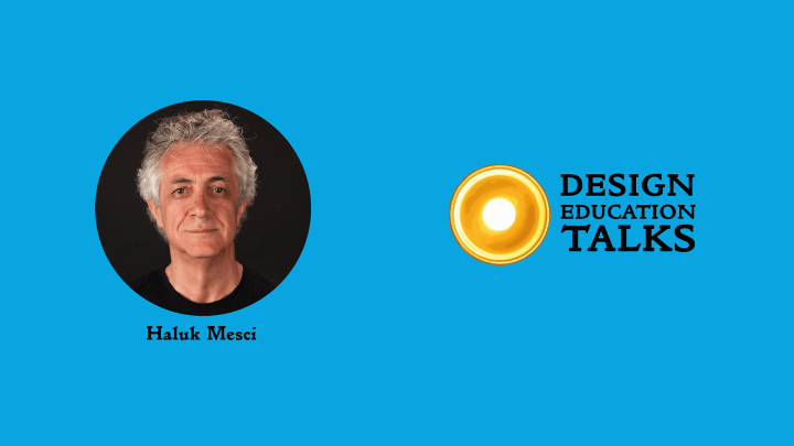Design Education Talks Ep. 36 – Haluk&nbsp;Mesci