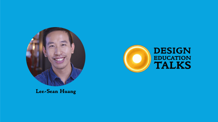 Design Education Talks Ep. 47 – Lee-Sean&nbsp;Huang