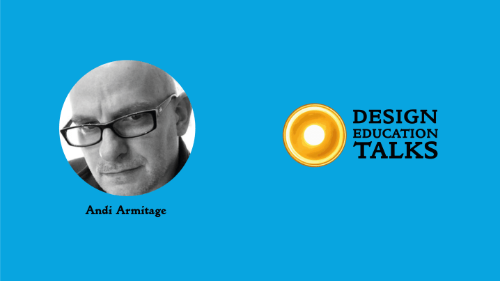 Design Education Talks ep. 65 – Andi&nbsp;Armitage