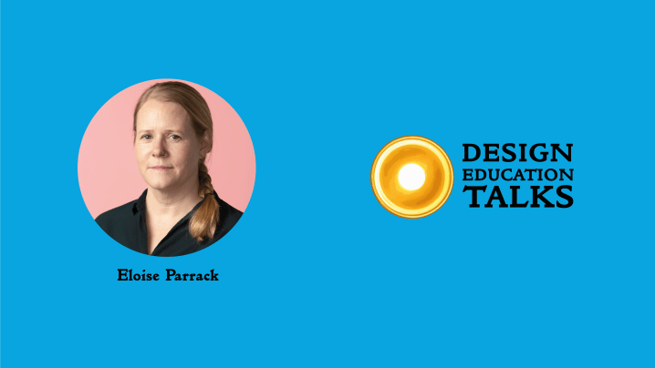 Design Education Talks ep. 64 – Eloise&nbsp;Parrack
