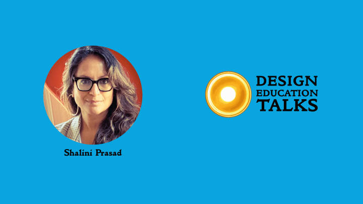Design Education Talks Ep. 69 – Shalini&nbsp;Prasad
